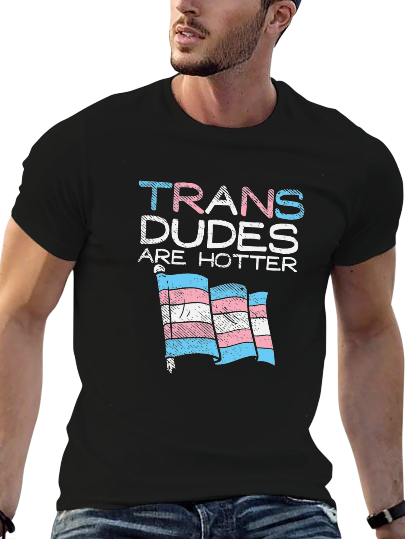 Trans Dudes Are Hotter T-Shirt