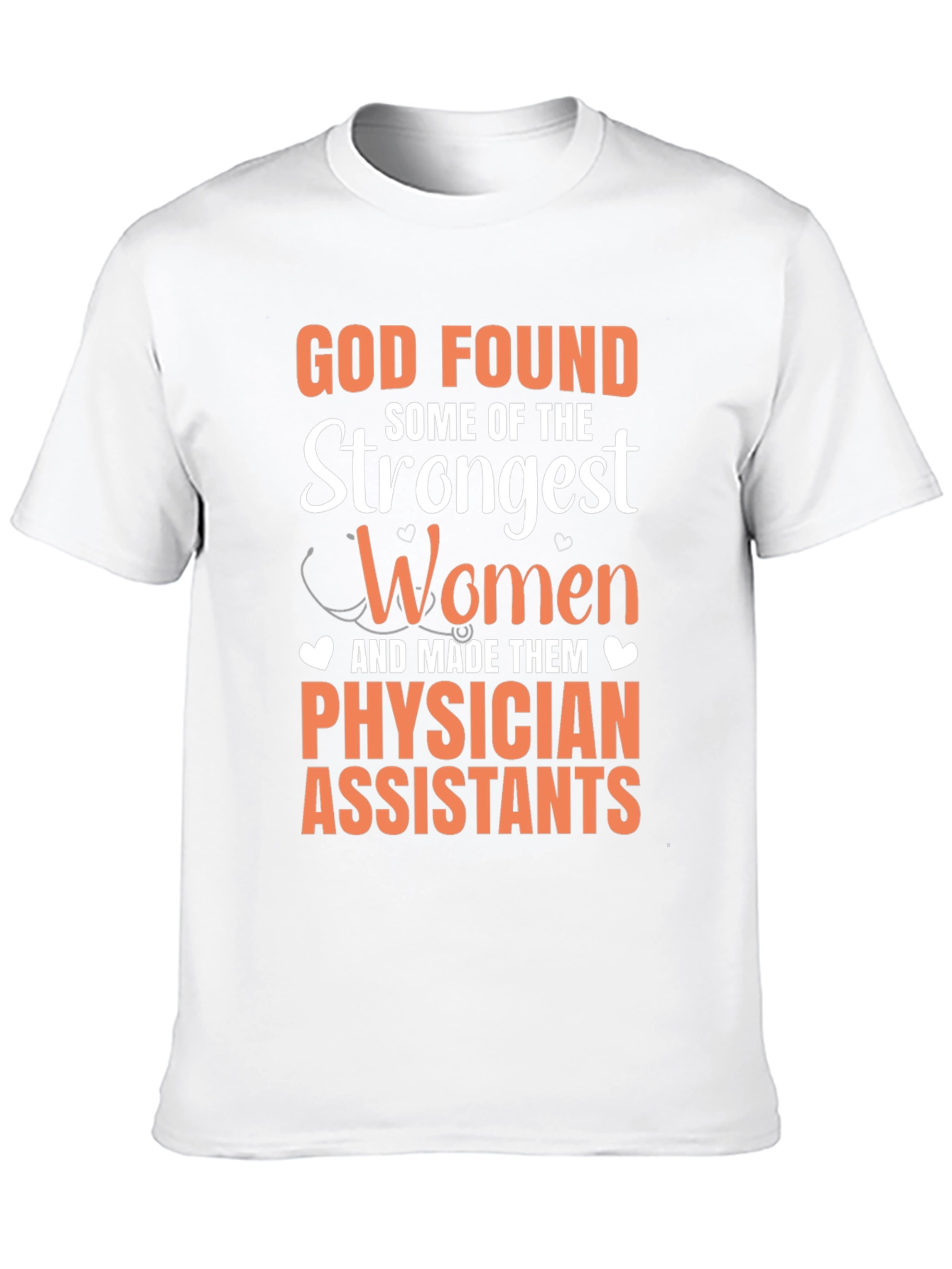 Physician Assistant T-Shirt - God Found Strongest Women