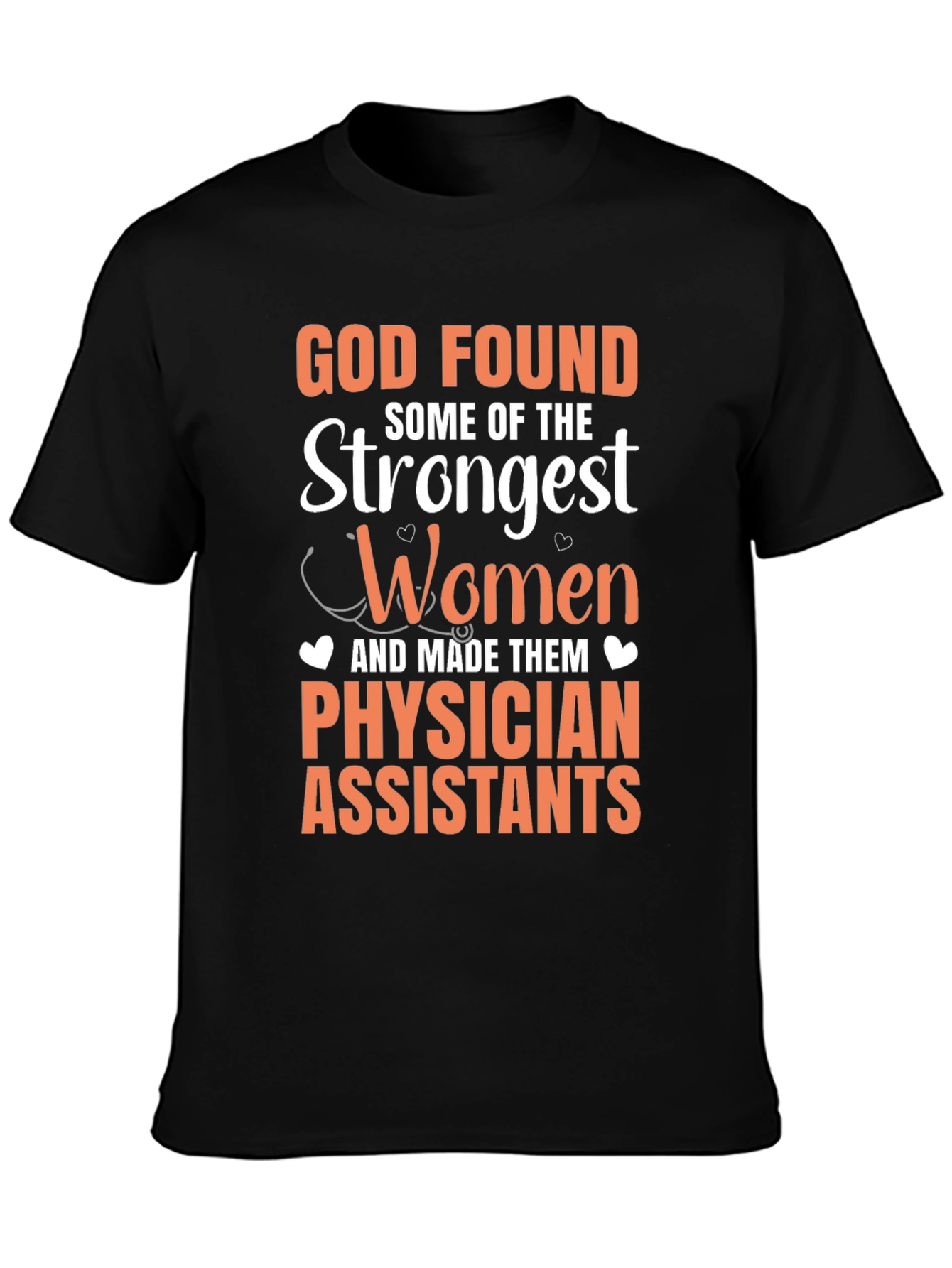 Physician Assistant T-Shirt - God Found Strongest Women