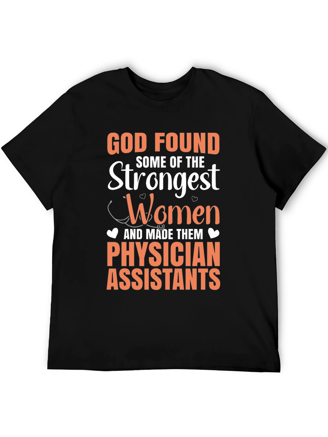 Physician Assistant T-Shirt - God Found Strongest Women