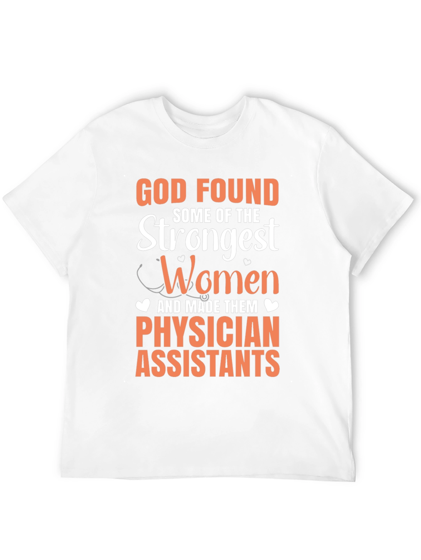 Physician Assistant T-Shirt - God Found Strongest Women