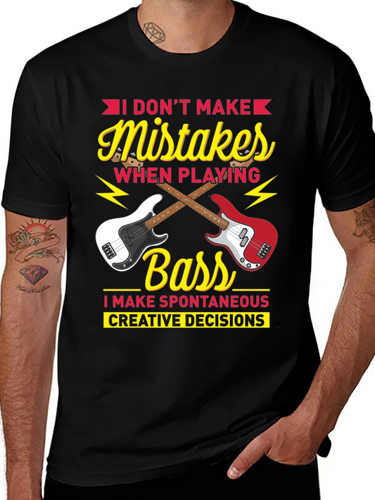 Bass Player T-Shirt: I Dont Make Mistakes - Creative Decisions