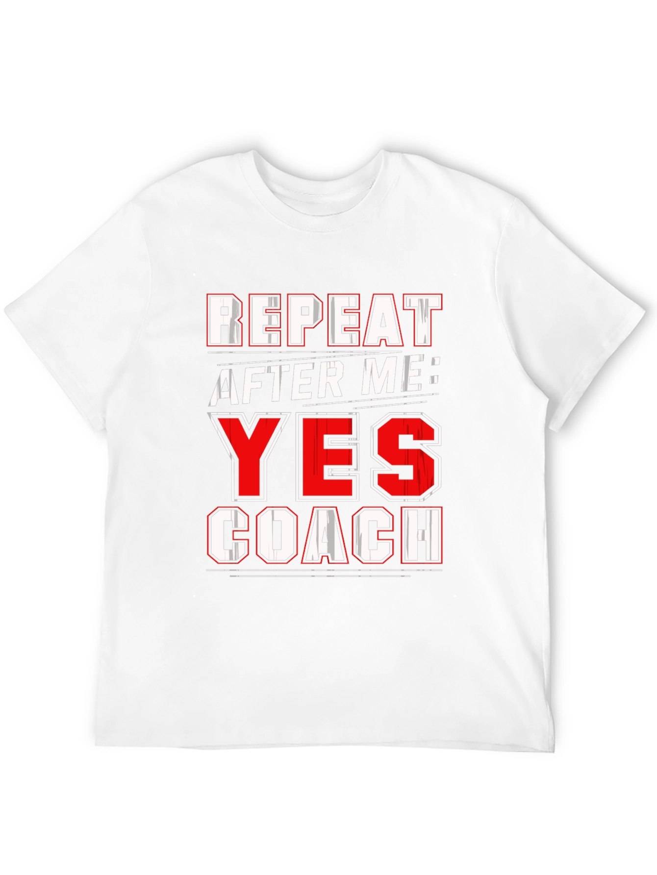 Repeat After Me: Yes Coach T-Shirt