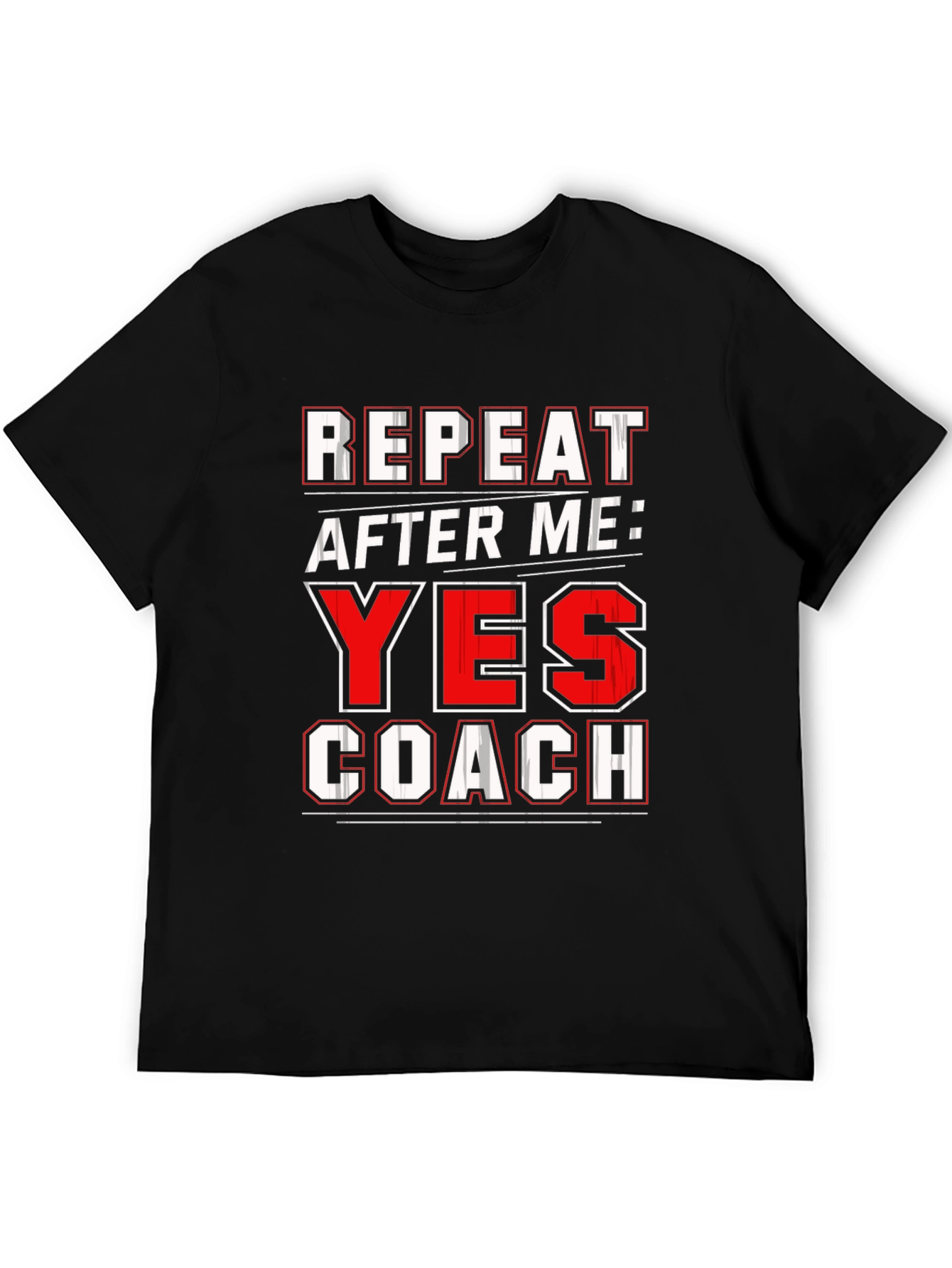 Repeat After Me: Yes Coach T-Shirt