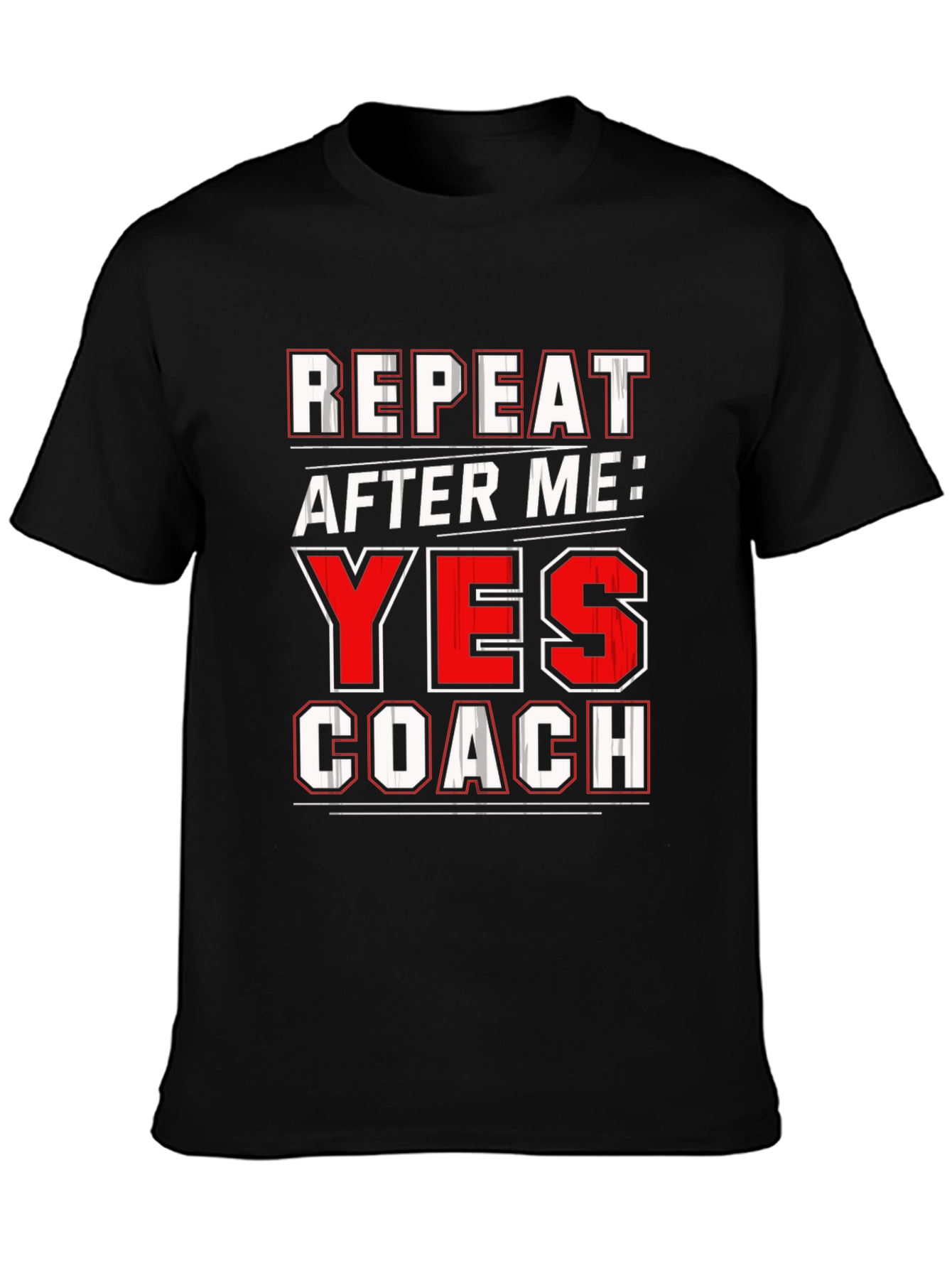 Repeat After Me: Yes Coach T-Shirt