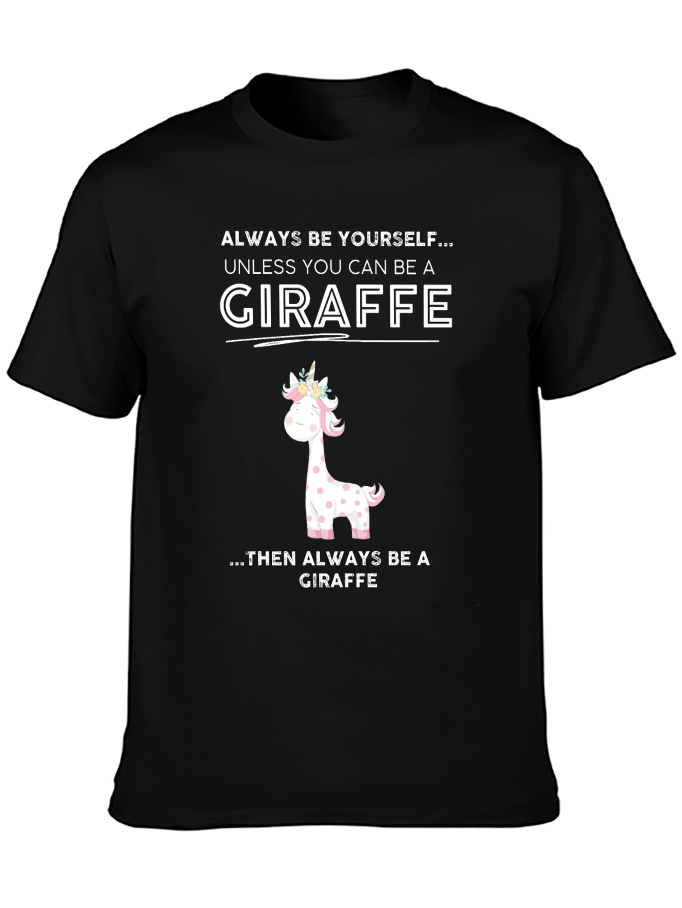 Giraffe Humor T-Shirt - Be Yourself Unless Giraffe
