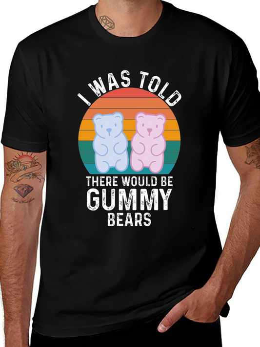 Gummy Bear T-Shirt: I Was Told There Would Be Gummy Bears