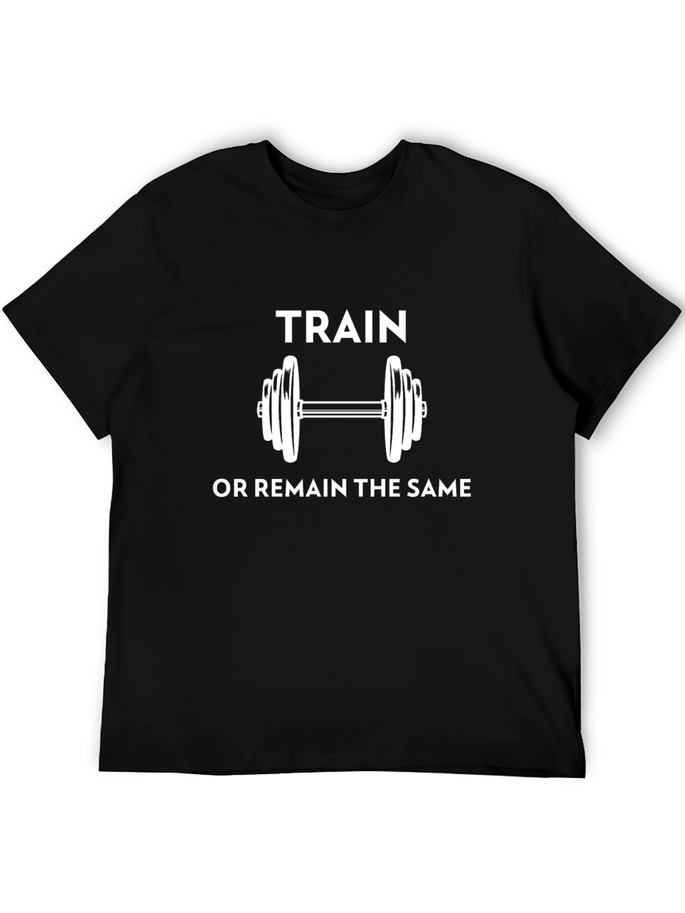 Train or Remain the Same Motivational T-Shirt