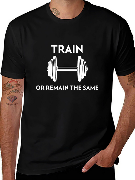 Train or Remain the Same Motivational T-Shirt