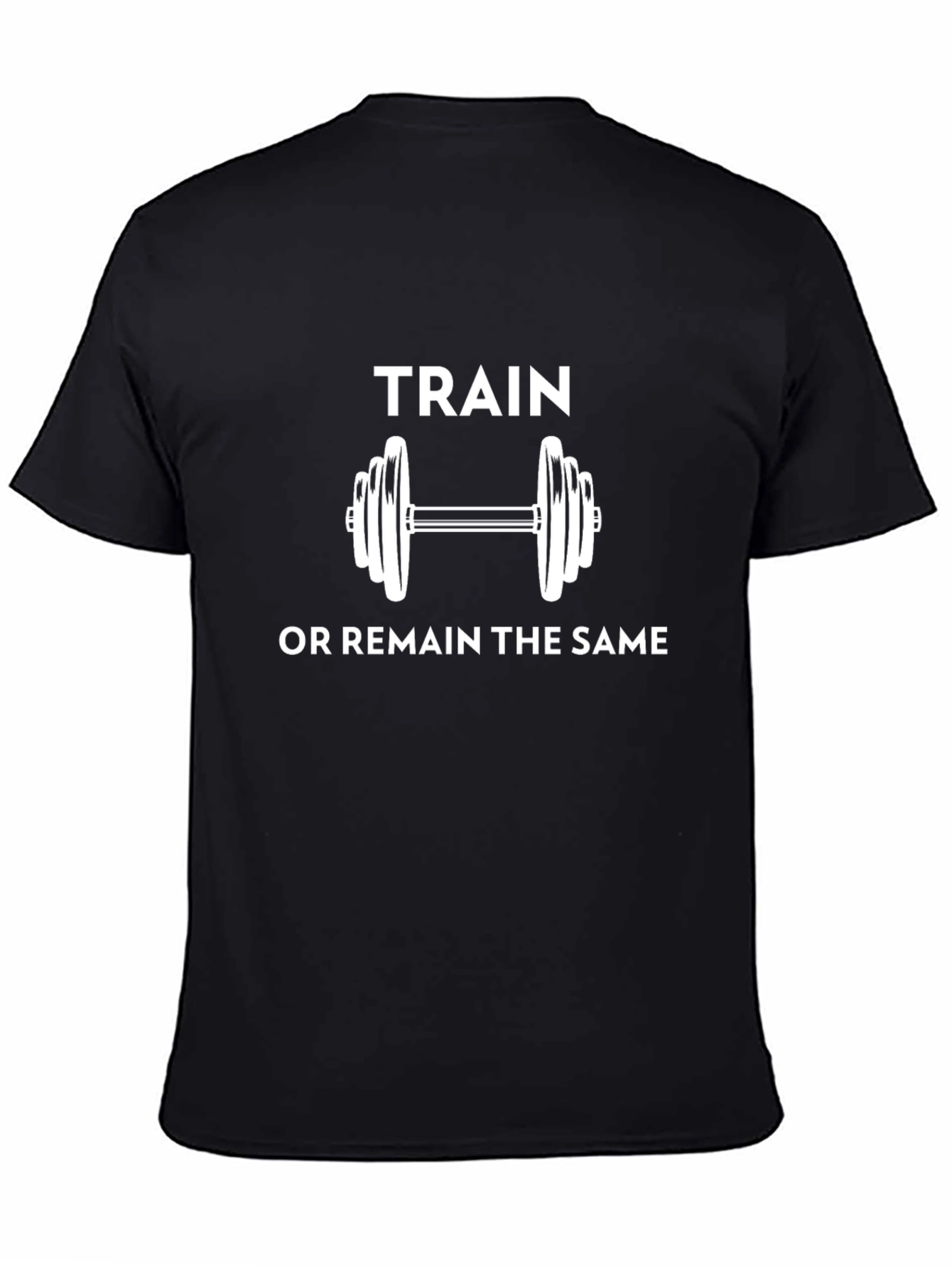 Train or Remain the Same Motivational T-Shirt