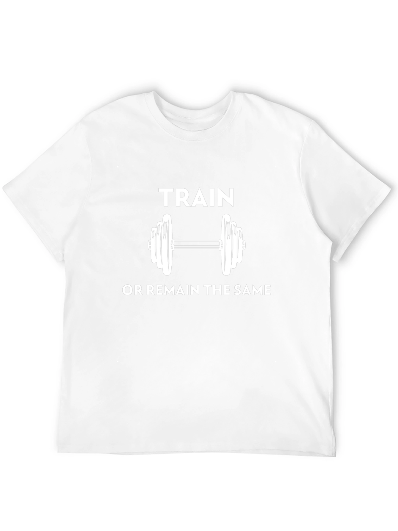 Train or Remain the Same Motivational T-Shirt