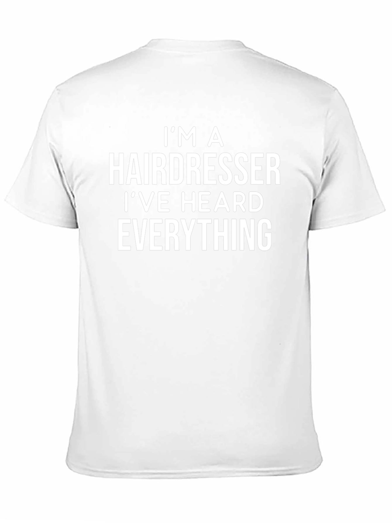 Hairdresser T-Shirt: Ive Heard Everything