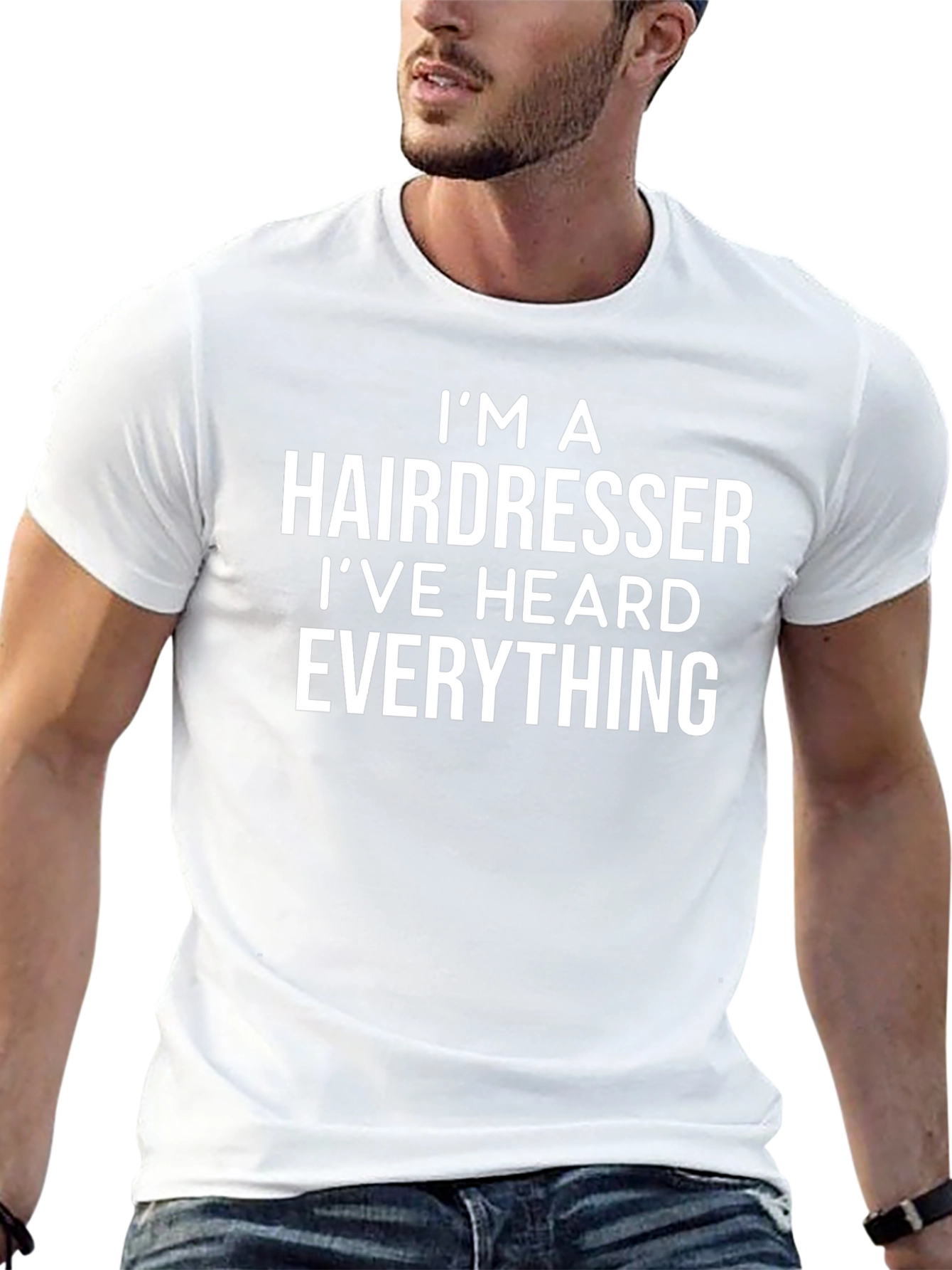 Hairdresser T-Shirt: Ive Heard Everything