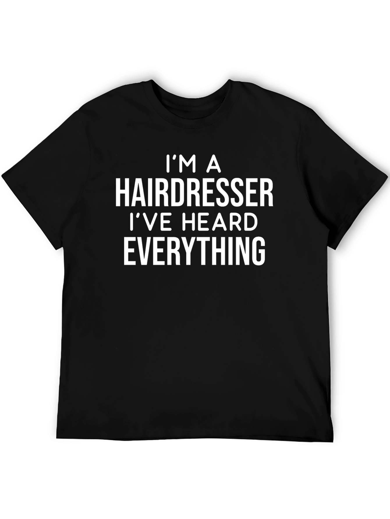 Hairdresser T-Shirt: Ive Heard Everything