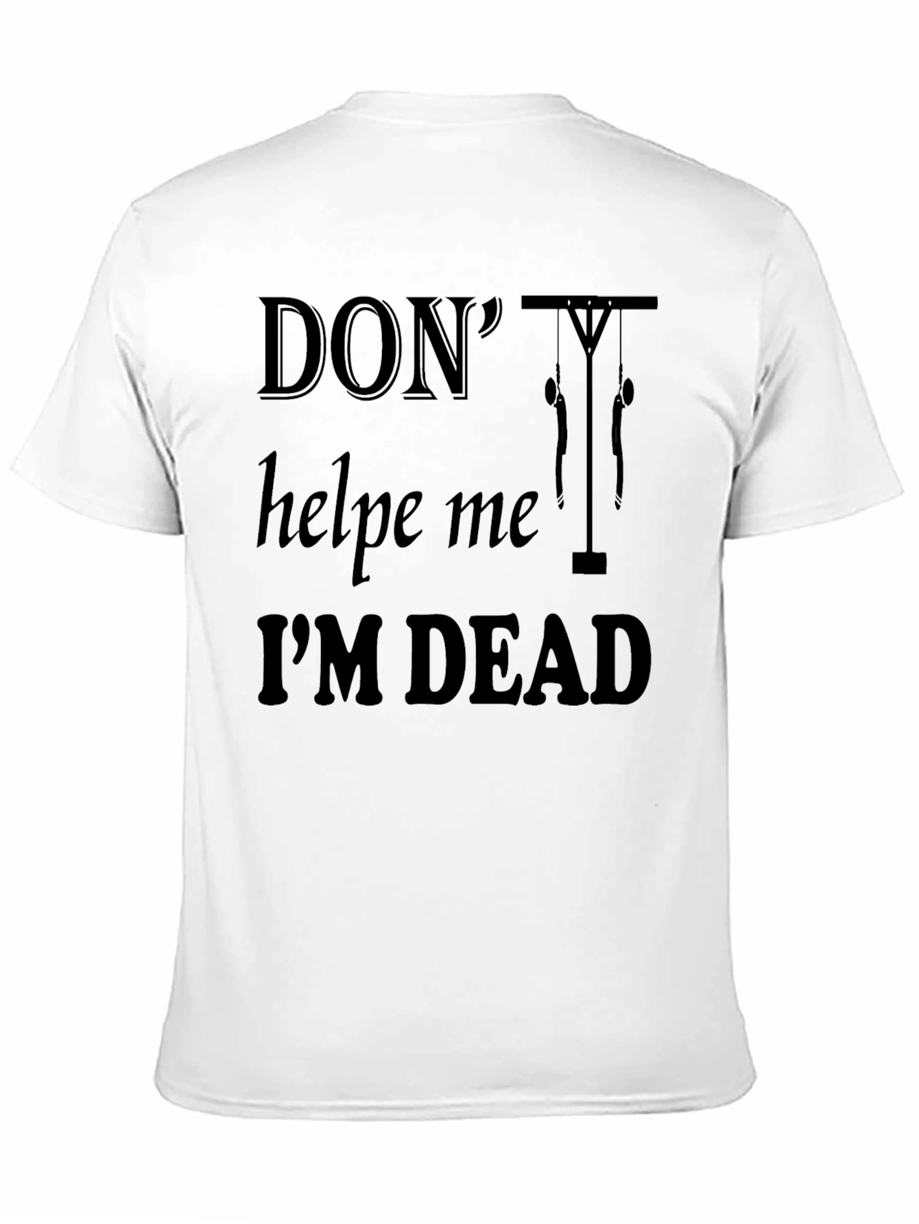 Dont Help Me Im Dead Funny Graphic T-Shirt