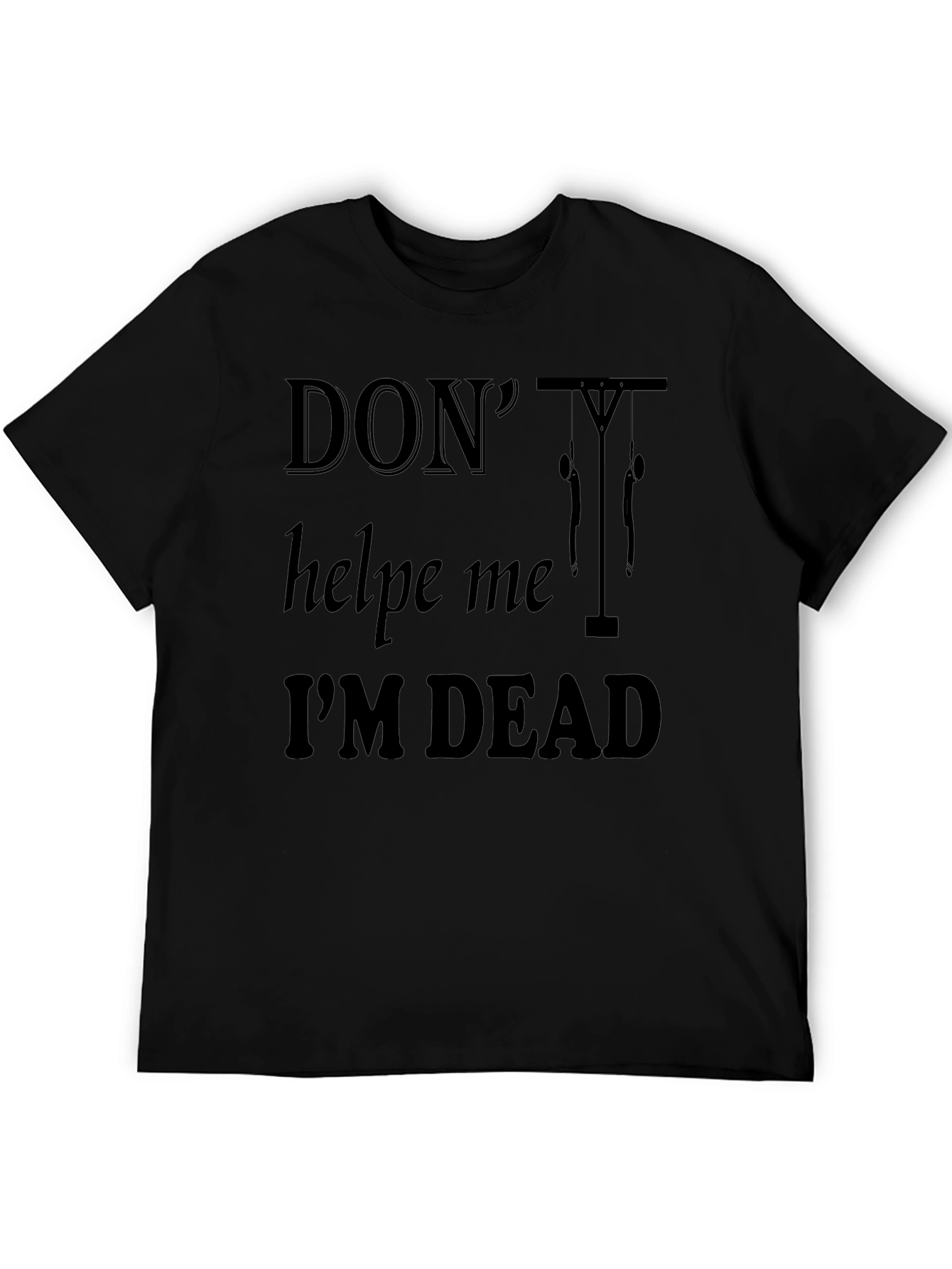 Dont Help Me Im Dead Funny Graphic T-Shirt