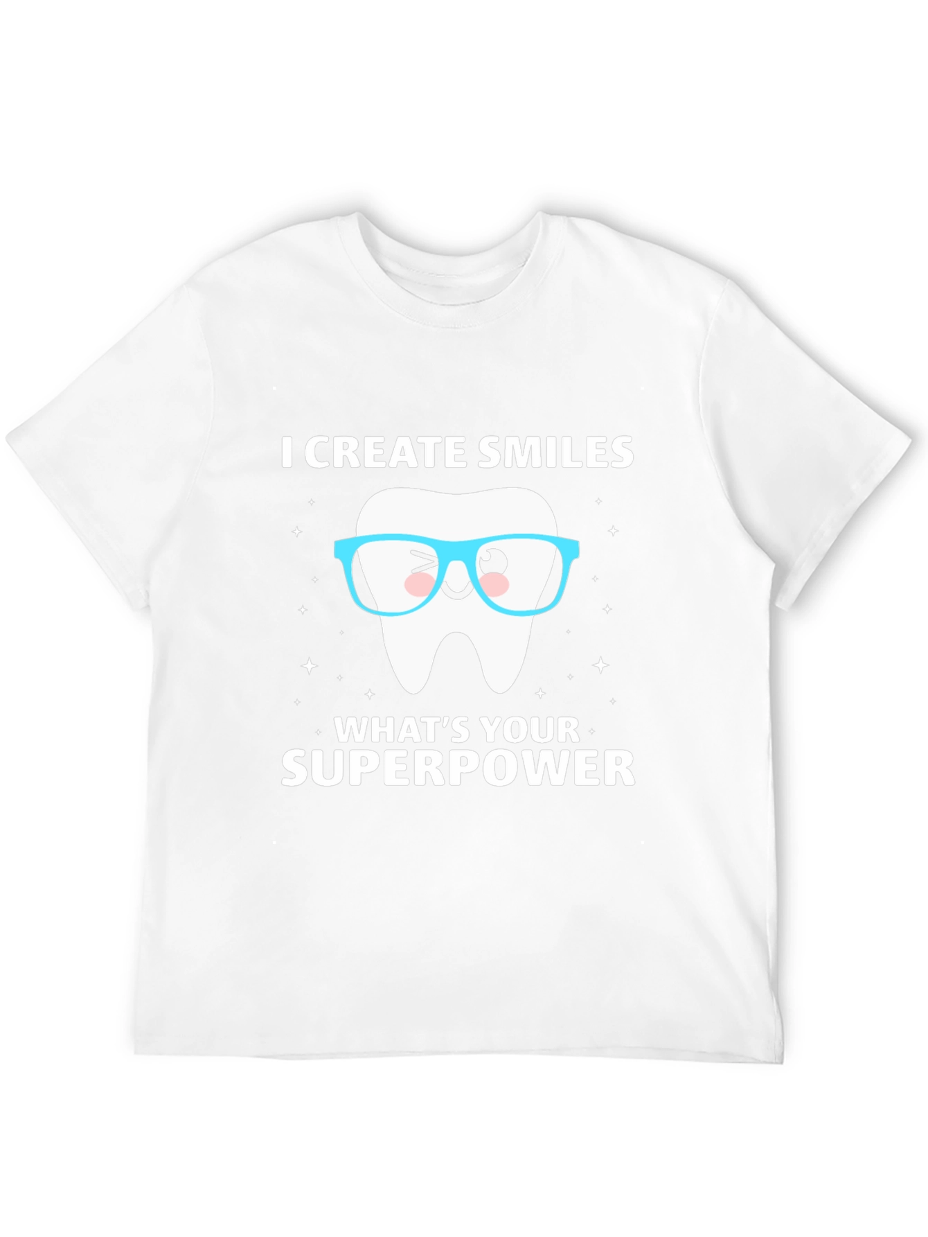 I Create Smiles T-Shirt Dentist Superpower Tee