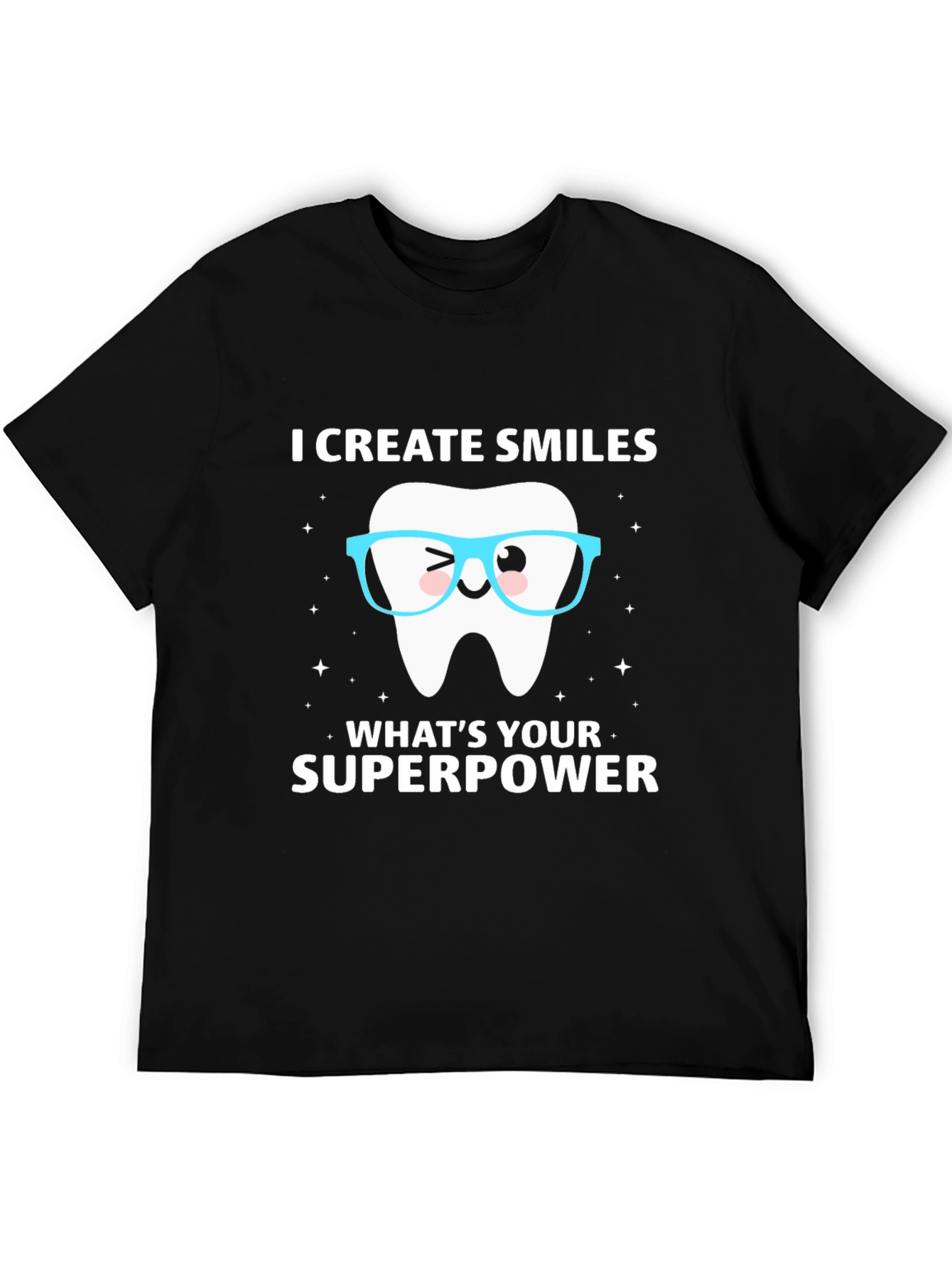 I Create Smiles T-Shirt Dentist Superpower Tee