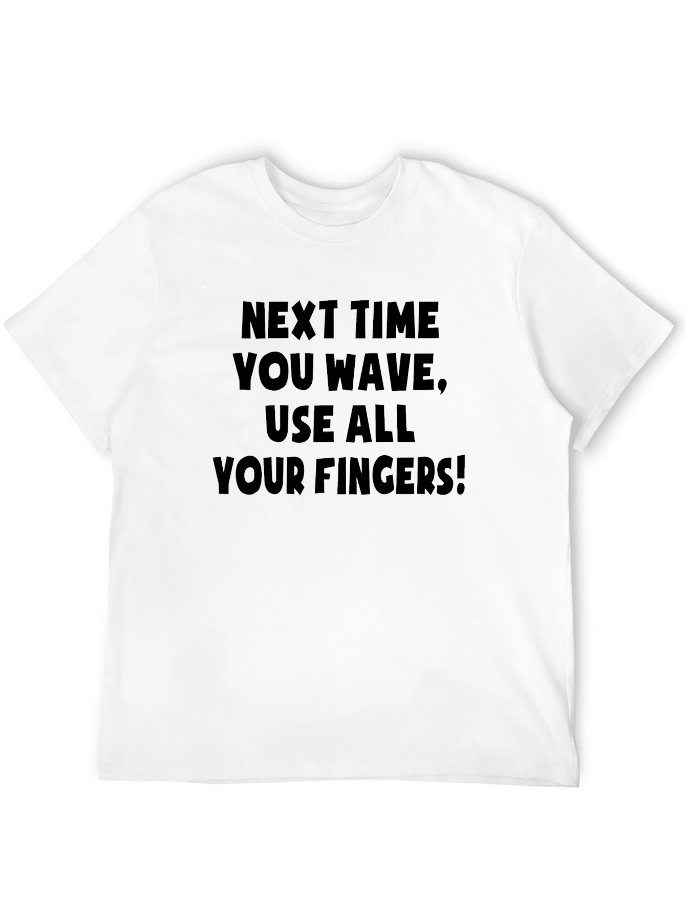 Next Time You Wave Funny Graphic Tee