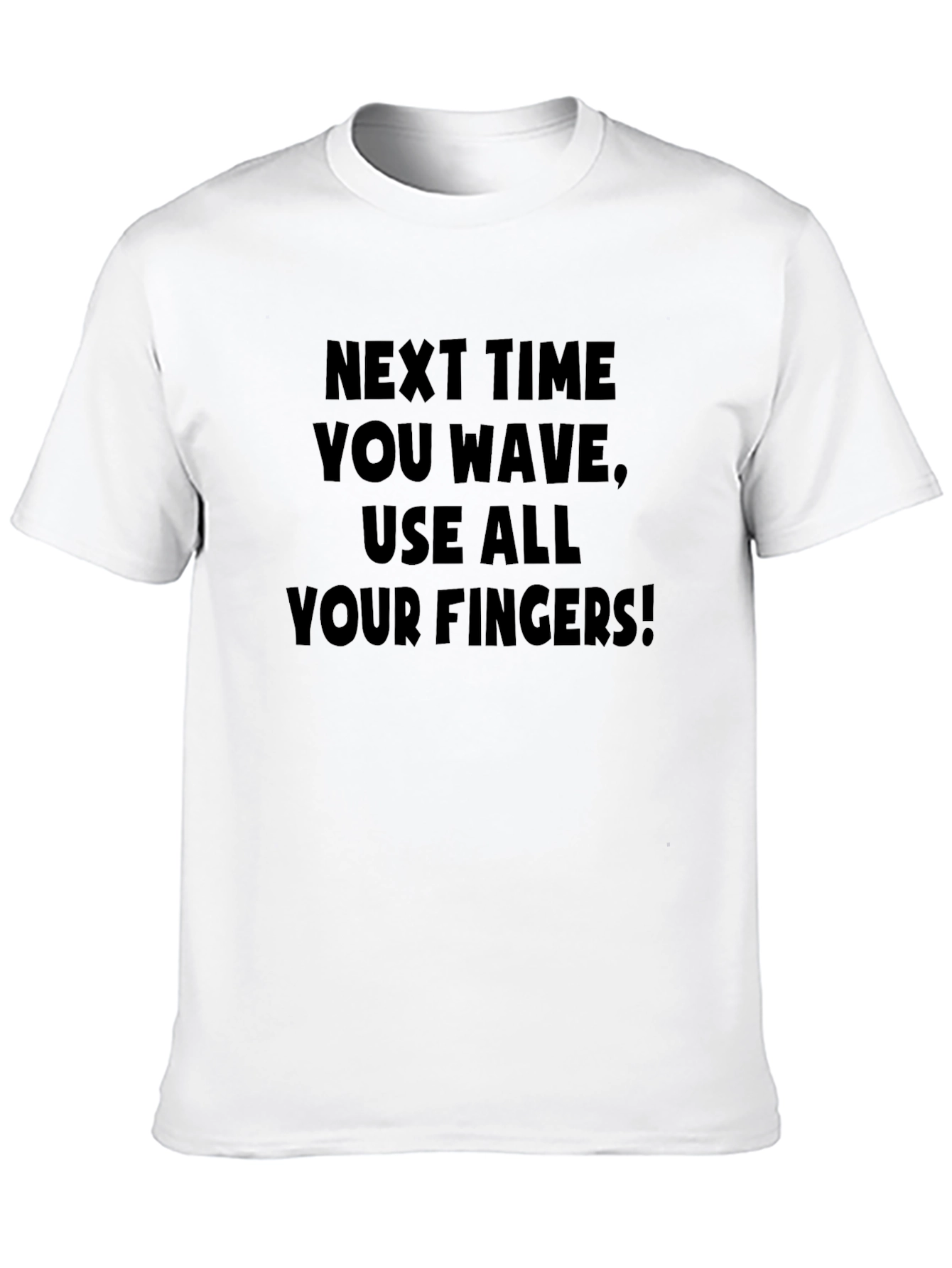 Next Time You Wave Funny Graphic Tee